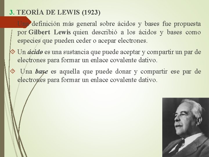 3. TEORÍA DE LEWIS (1923) Una definición más general sobre ácidos y bases fue