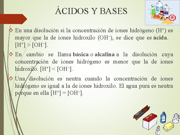 ÁCIDOS Y BASES En una disolución si la concentración de iones hidrógeno (H+) es