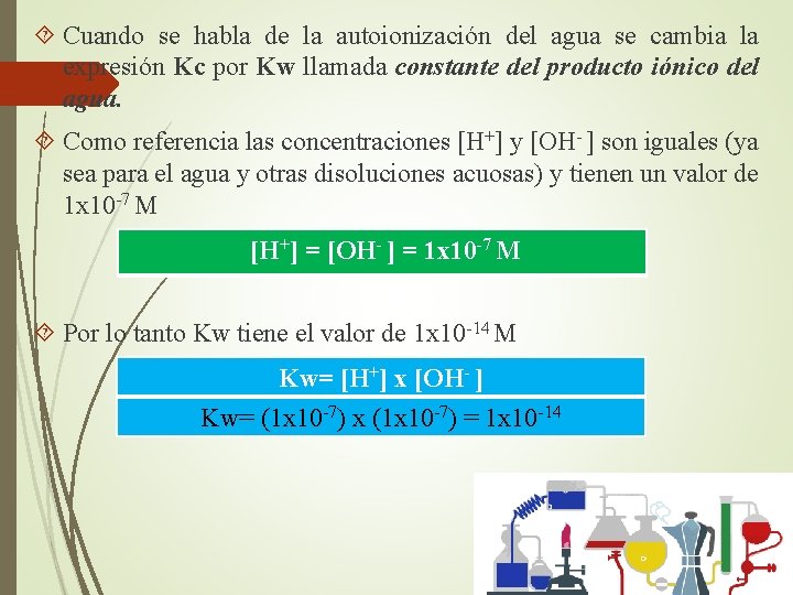  Cuando se habla de la autoionización del agua se cambia la expresión Kc