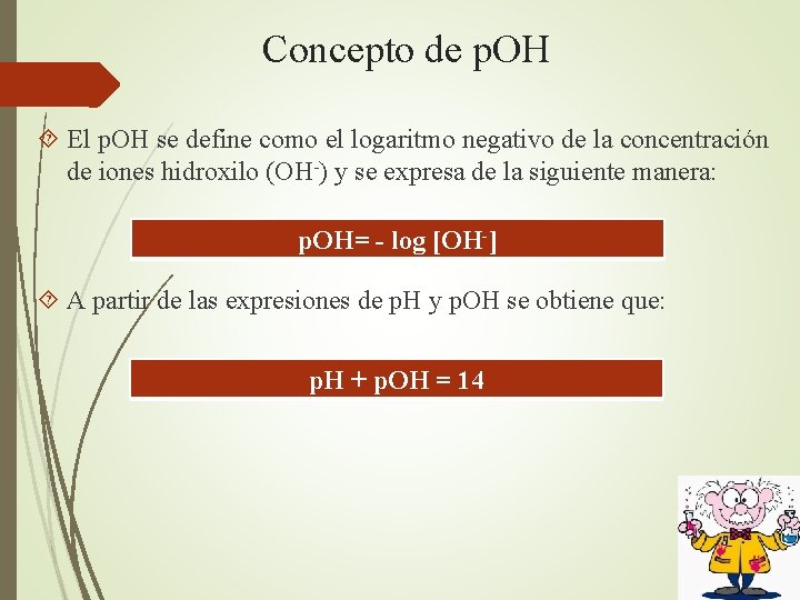 Concepto de p. OH El p. OH se define como el logaritmo negativo de