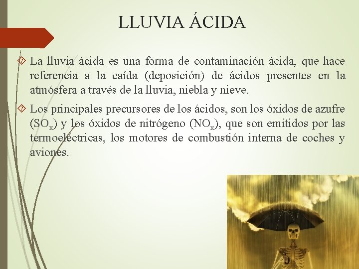 LLUVIA ÁCIDA La lluvia ácida es una forma de contaminación ácida, que hace referencia