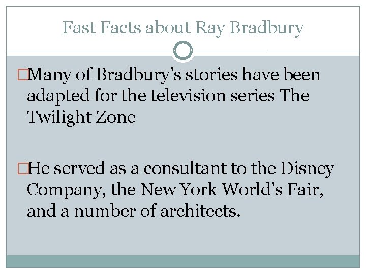 Fast Facts about Ray Bradbury �Many of Bradbury’s stories have been adapted for the