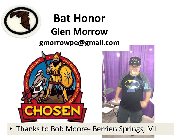 Bat Honor Glen Morrow gmorrowpe@gmail. com • Thanks to Bob Moore- Berrien Springs, MI