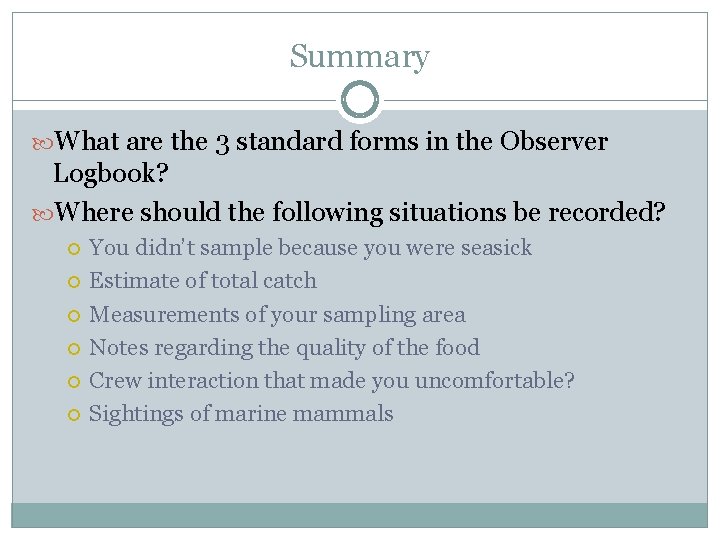 Summary What are the 3 standard forms in the Observer Logbook? Where should the