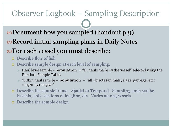 Observer Logbook – Sampling Description Document how you sampled (handout p. 9) Record initial