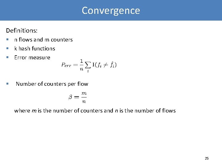 Convergence Definitions: § n flows and m counters § k hash functions § Error