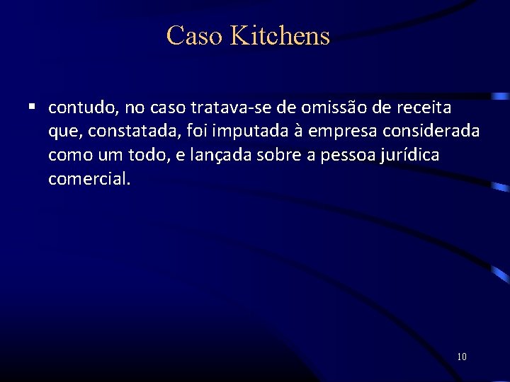 Caso Kitchens contudo, no caso tratava-se de omissão de receita que, constatada, foi imputada