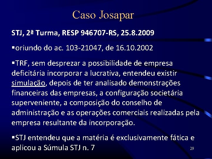 Caso Josapar STJ, 2ª Turma, RESP 946707 -RS, 25. 8. 2009 oriundo do ac.