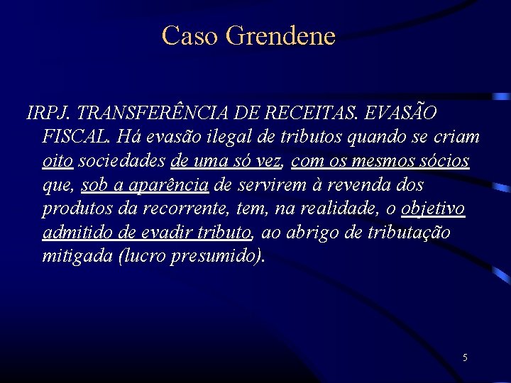 Caso Grendene IRPJ. TRANSFERÊNCIA DE RECEITAS. EVASÃO FISCAL. Há evasão ilegal de tributos quando