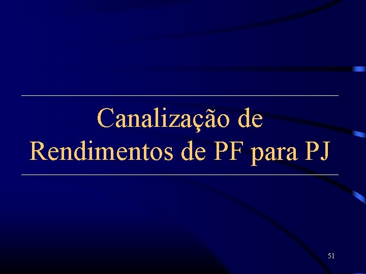 Canalização de Rendimentos de PF para PJ 51 