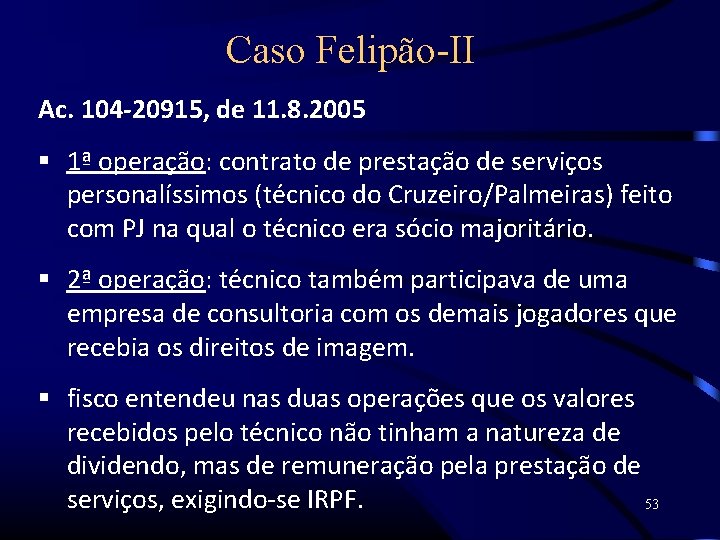 Caso Felipão-II Ac. 104 -20915, de 11. 8. 2005 1ª operação: contrato de prestação