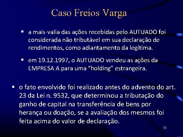 Caso Freios Varga a mais-valia das ações recebidas pelo AUTUADO foi considerada não tributável