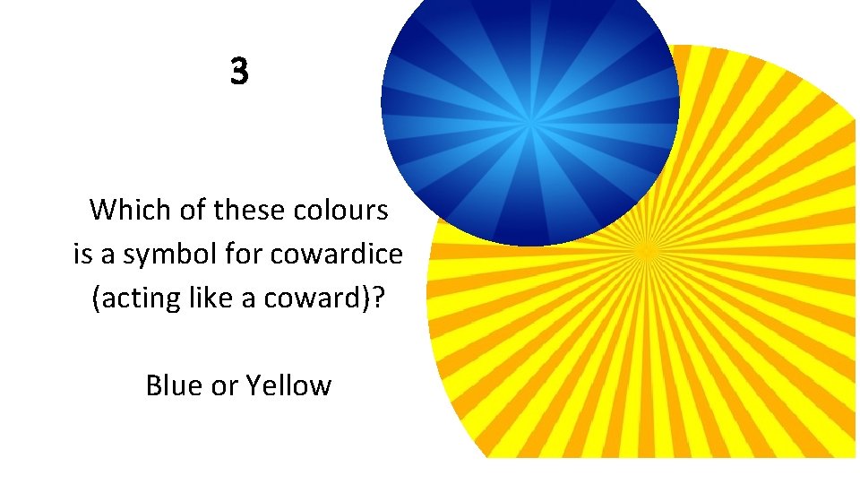 3 Which of these colours is a symbol for cowardice (acting like a coward)?