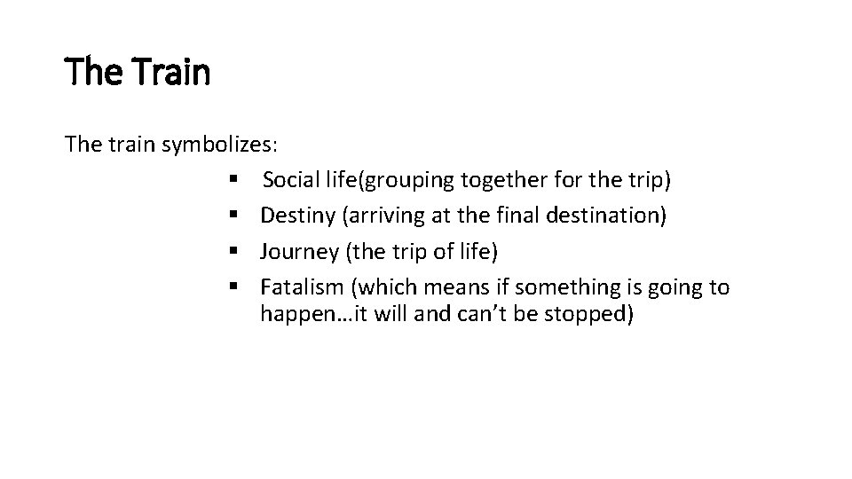 The Train The train symbolizes: § Social life(grouping together for the trip) § Destiny