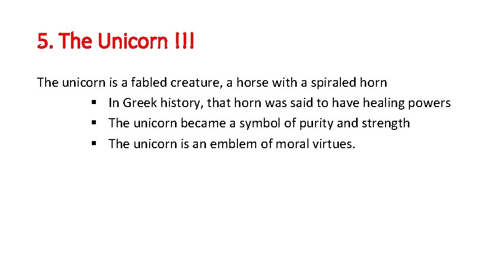 5. The Unicorn !!! The unicorn is a fabled creature, a horse with a