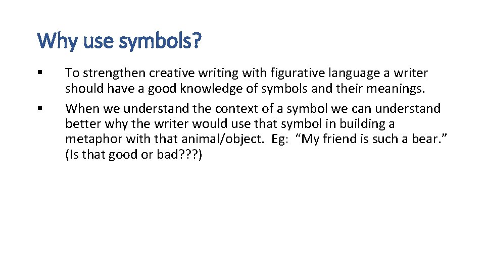Why use symbols? § § To strengthen creative writing with figurative language a writer