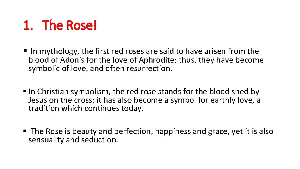 1. The Rose! § In mythology, the first red roses are said to have