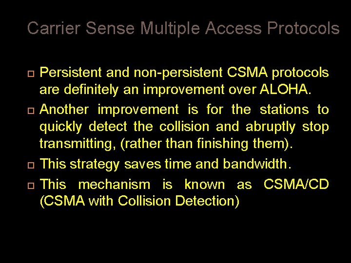 Carrier Sense Multiple Access Protocols Persistent and non-persistent CSMA protocols are definitely an improvement Carrier Sense Multiple Access Protocols Persistent and non-persistent CSMA protocols are definitely an improvement
