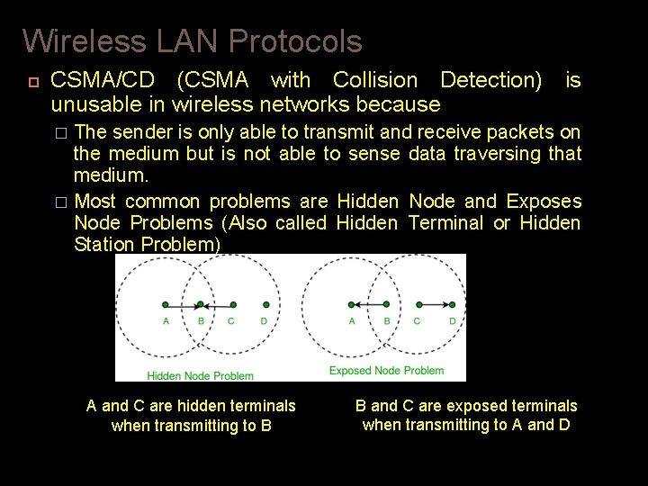 Wireless LAN Protocols CSMA/CD (CSMA with Collision Detection) is unusable in wireless networks because Wireless LAN Protocols CSMA/CD (CSMA with Collision Detection) is unusable in wireless networks because