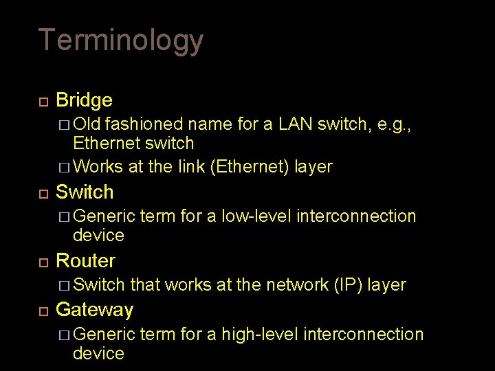 Terminology Bridge � Old fashioned name for a LAN switch, e. g. , Ethernet Terminology Bridge � Old fashioned name for a LAN switch, e. g. , Ethernet