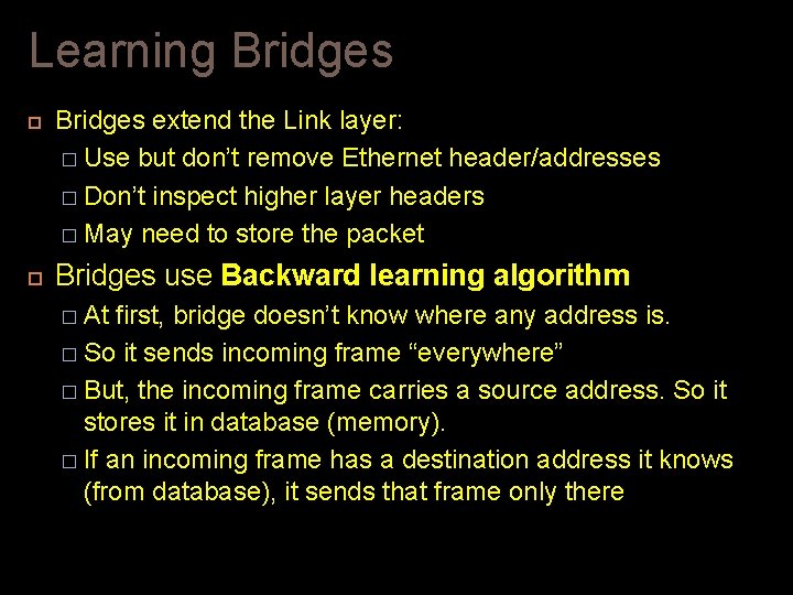 Learning Bridges extend the Link layer: � Use but don’t remove Ethernet header/addresses � Learning Bridges extend the Link layer: � Use but don’t remove Ethernet header/addresses �