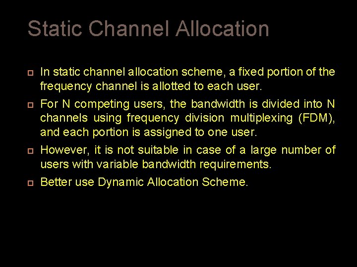 Static Channel Allocation In static channel allocation scheme, a fixed portion of the frequency Static Channel Allocation In static channel allocation scheme, a fixed portion of the frequency