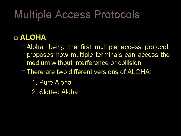 Multiple Access Protocols ALOHA � Aloha, being the first multiple access protocol, proposes how Multiple Access Protocols ALOHA � Aloha, being the first multiple access protocol, proposes how