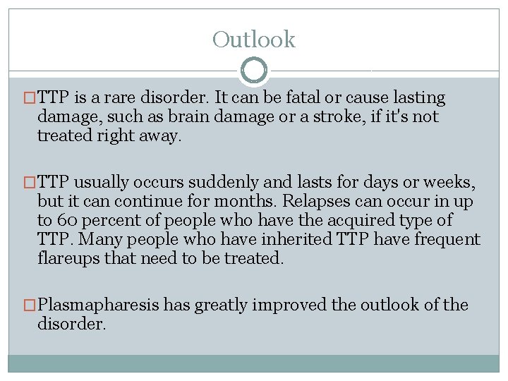 Outlook �TTP is a rare disorder. It can be fatal or cause lasting damage,