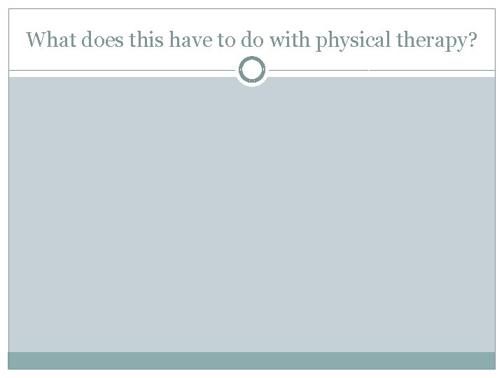 What does this have to do with physical therapy? 