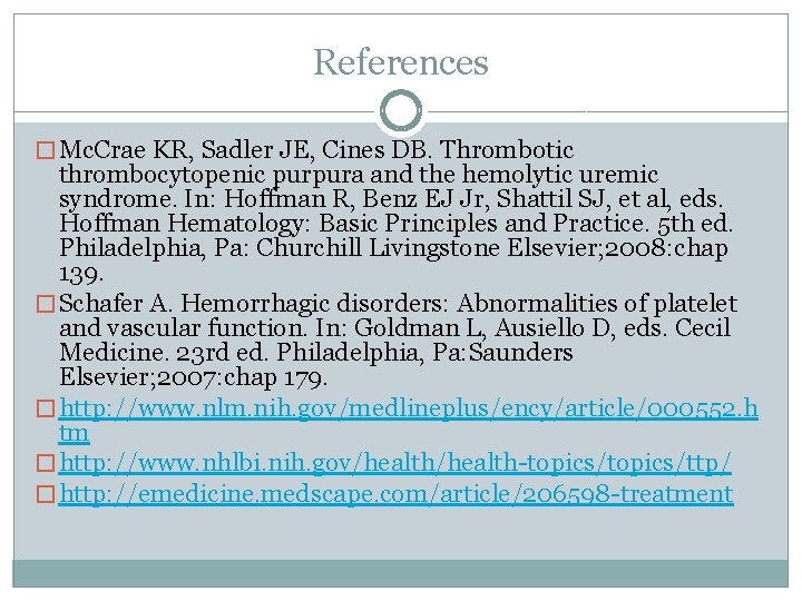 References � Mc. Crae KR, Sadler JE, Cines DB. Thrombotic thrombocytopenic purpura and the