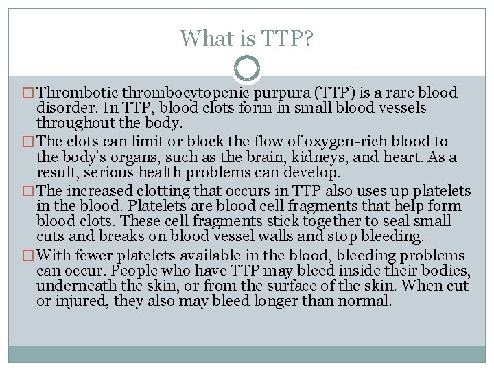 What is TTP? � Thrombotic thrombocytopenic purpura (TTP) is a rare blood disorder. In