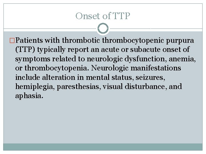 Onset of TTP �Patients with thrombotic thrombocytopenic purpura (TTP) typically report an acute or