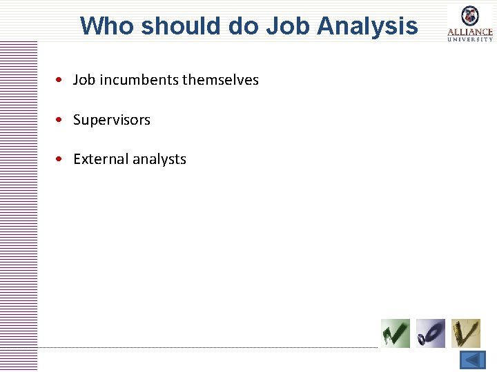 Who should do Job Analysis • Job incumbents themselves • Supervisors • External analysts