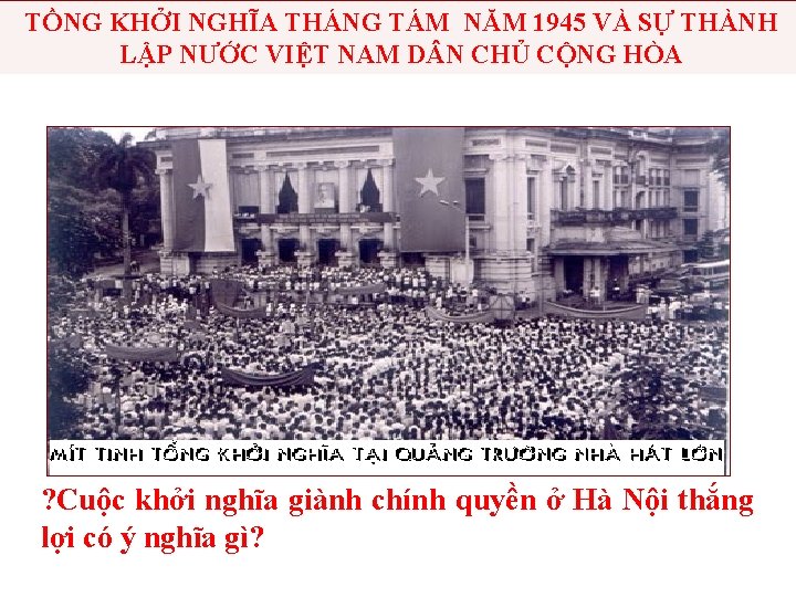 TỒNG KHỞI NGHĨA THÁNG TÁM NĂM 1945 VÀ SỰ THÀNH LẬP NƯỚC VIỆT NAM