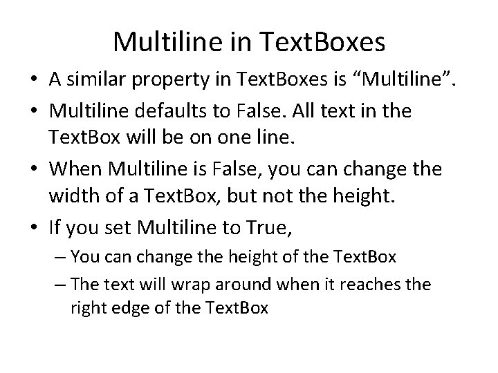 Multiline in Text. Boxes • A similar property in Text. Boxes is “Multiline”. •
