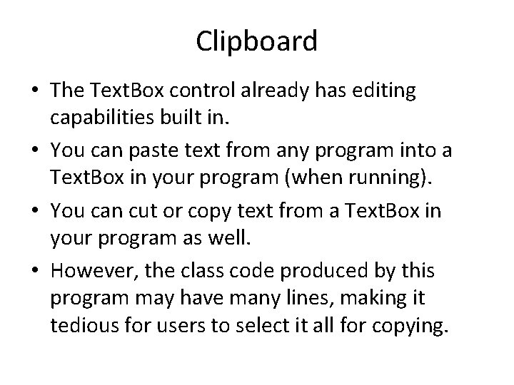 Clipboard • The Text. Box control already has editing capabilities built in. • You