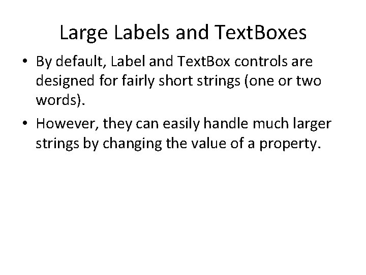 Large Labels and Text. Boxes • By default, Label and Text. Box controls are