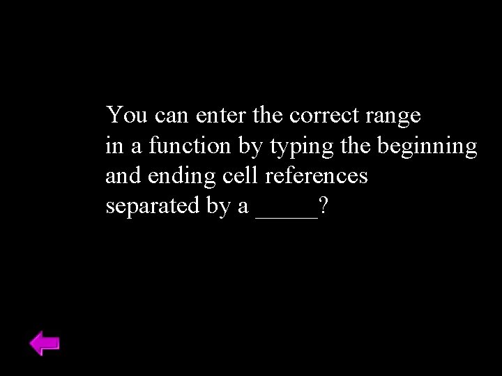 You can enter the correct range in a function by typing the beginning and