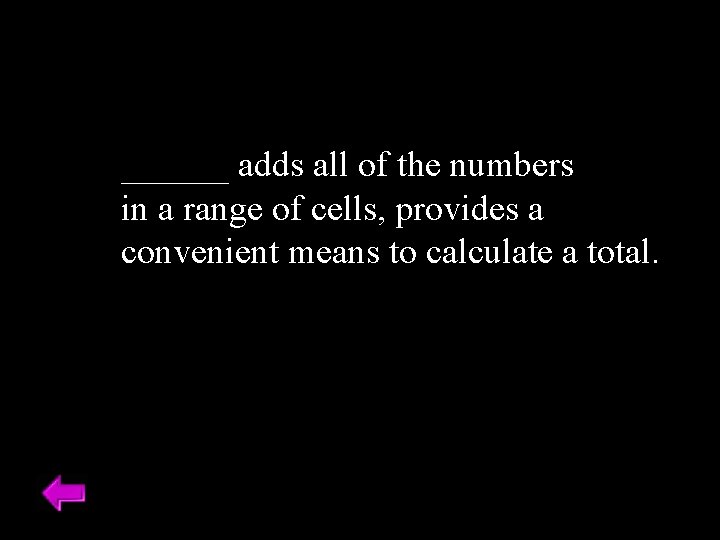 ______ adds all of the numbers in a range of cells, provides a convenient