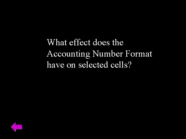 What effect does the Accounting Number Format have on selected cells? 