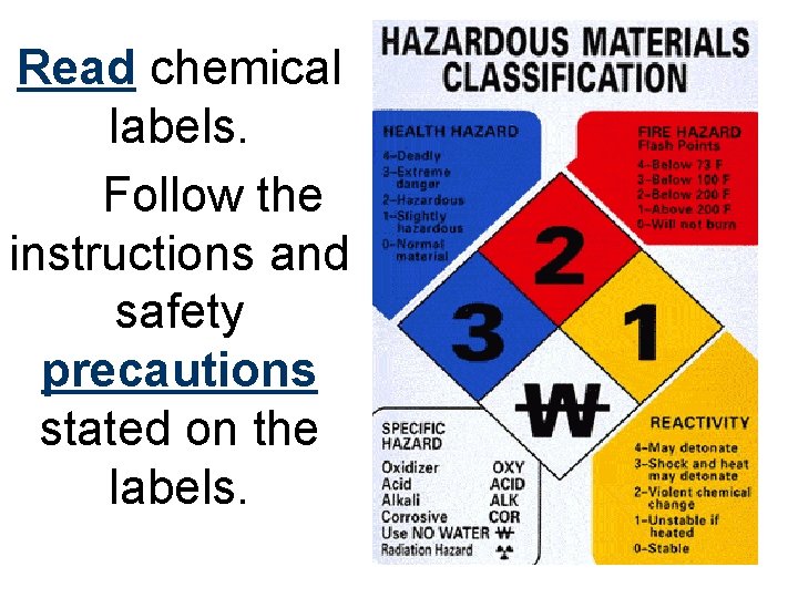 Read chemical labels. Follow the instructions and safety precautions stated on the labels. 