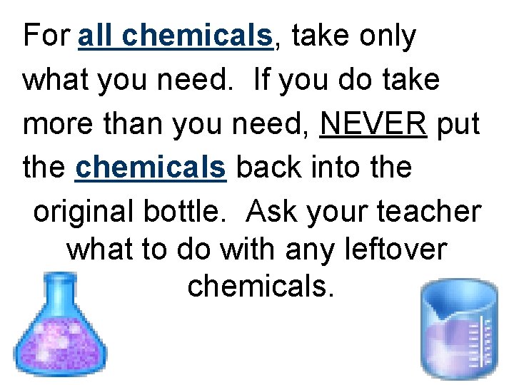 For all chemicals, take only what you need. If you do take more than