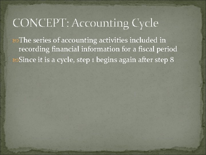 CONCEPT: Accounting Cycle The series of accounting activities included in recording financial information for
