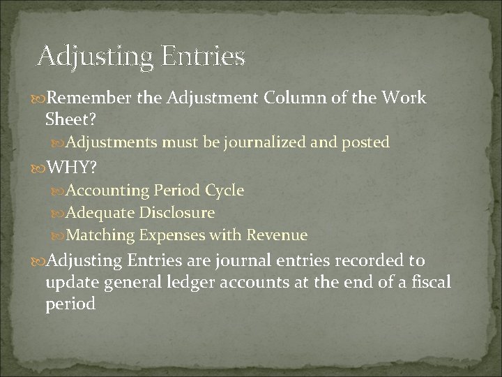 Adjusting Entries Remember the Adjustment Column of the Work Sheet? Adjustments must be journalized