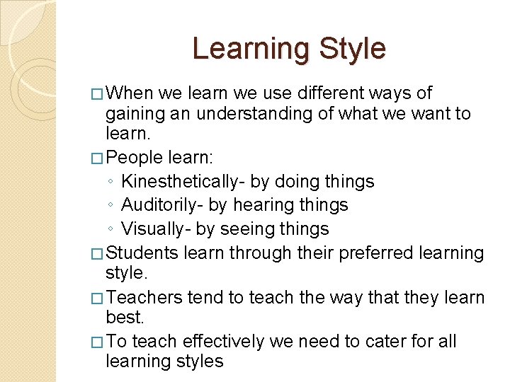 Learning Style � When we learn we use different ways of gaining an understanding