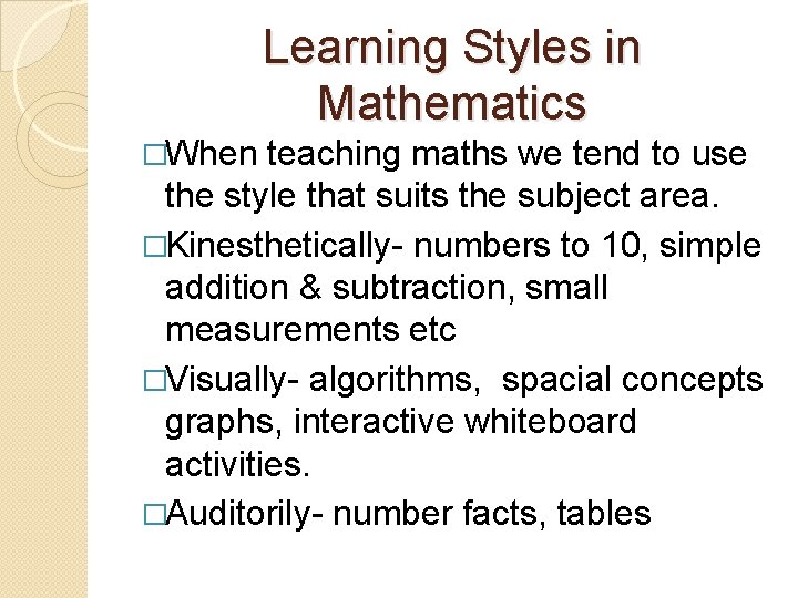 Learning Styles in Mathematics �When teaching maths we tend to use the style that