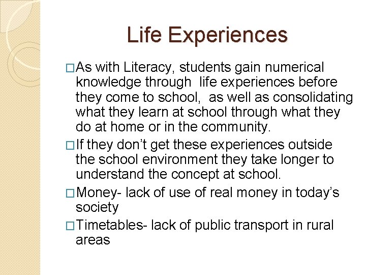 Life Experiences �As with Literacy, students gain numerical knowledge through life experiences before they