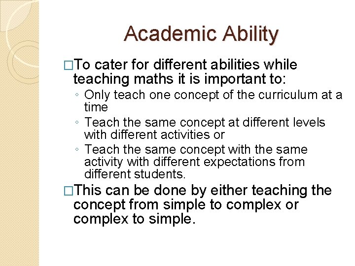 Academic Ability �To cater for different abilities while teaching maths it is important to: