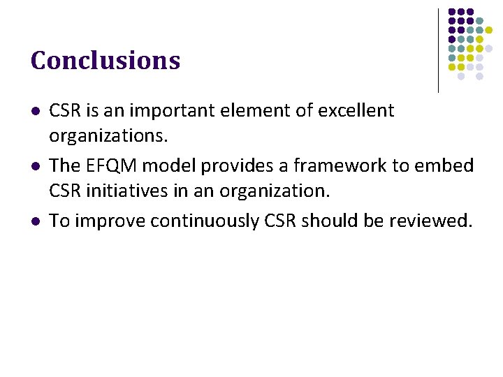 Conclusions l l l CSR is an important element of excellent organizations. The EFQM