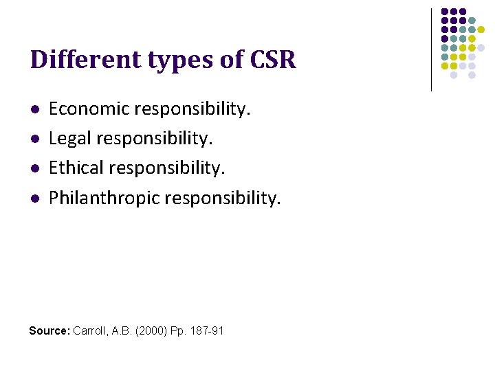 Different types of CSR l l Economic responsibility. Legal responsibility. Ethical responsibility. Philanthropic responsibility.